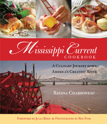 Mississippi Current Cookbook  A Culinary Journey Down America's Greatest River