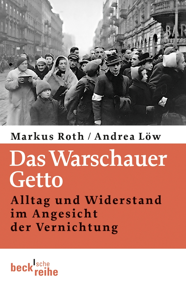 Das Warschauer Getto. Alltag und Widerstand im Angesicht der Vernichtung
