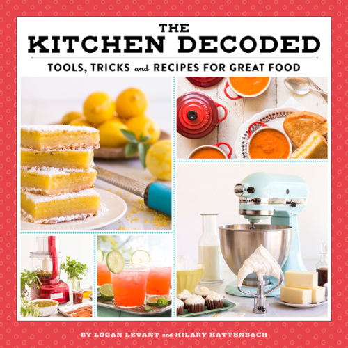 The Kitchen Decoded  Tools, Tricks, and Recipes for Great Food