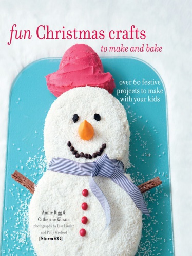 Fun Christmas Crafts to Make and Bake  Over 60 Festive Projects to Make With Your Kids