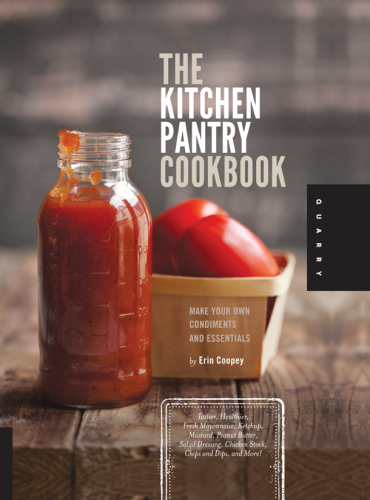 The Kitchen Pantry Cookbook: Make Your Own Condiments and Essentials