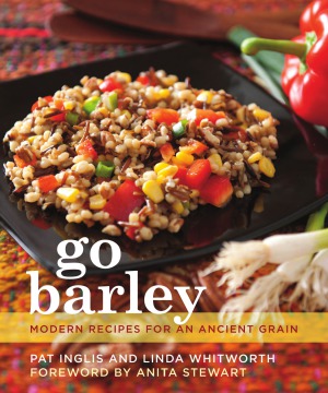 Go Barley  Modern Recipes for an Ancient Grain