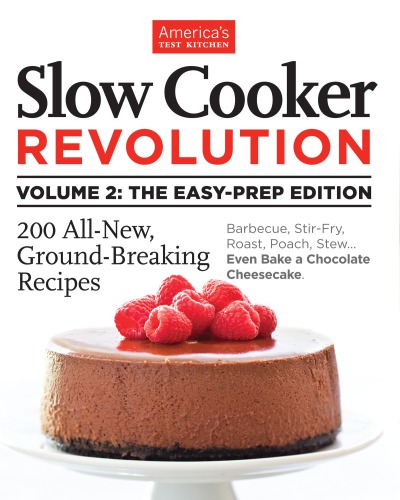 Slow Cooker Revolution. The Easy-Prep Edition