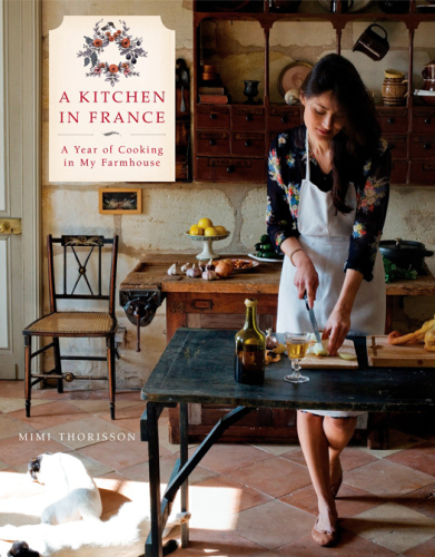A Kitchen in France  A Year of Cooking in My Farmhouse