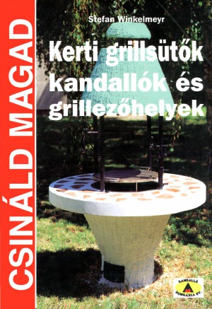 Kerti grillsütők kandallók és grillezőhelyek (Csináld magad)