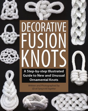 Decorative Fusion Knots  A Step-By-Step Illustrated Guide to New and Unusual Ornamental Knots