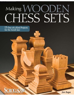Making Wooden Chess Sets  15 One-of-a-Kind Projects for the Scroll Saw