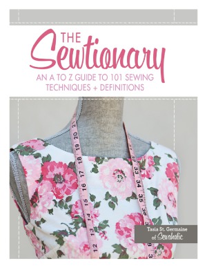 The Sewtionary  An A to Z Guide to 101 Sewing Techniques and Definitions