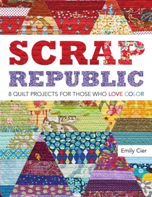 Scrap Republic  8 Quilt Projects for Those Who Love Color