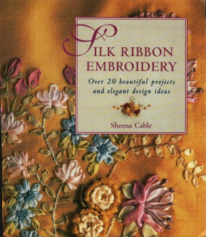 Silk Ribbon Embroidery  Over 20 Beautiful Projects and Elegant Design Ideas