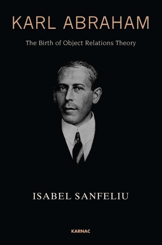 Karl Abraham : the birth of object relations theory