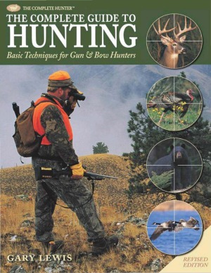 The Complete Guide to Hunting  Basic Techniques for Gun & Bow Hunters