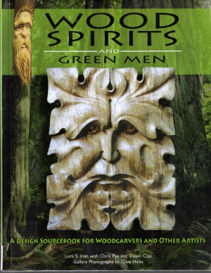 Wood Spirits and Green Men  A Design Sourcebook for Woodcarvers and Other Artists