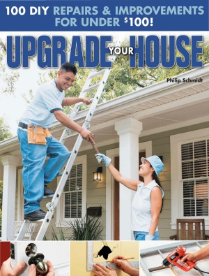 Upgrade Your House  100 DIY Repairs & Improvements For Under $100