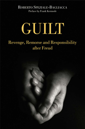 Guilt: Revenge, Remorse and Responsibility after Freud