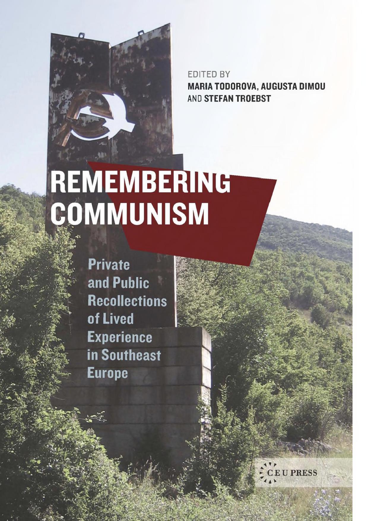Remembering Communism: Private and Public Recollections of Lived Experiences in Southeast Europe
