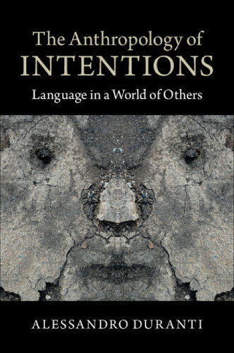 The Anthropology of Intentions: Language in a World of Others