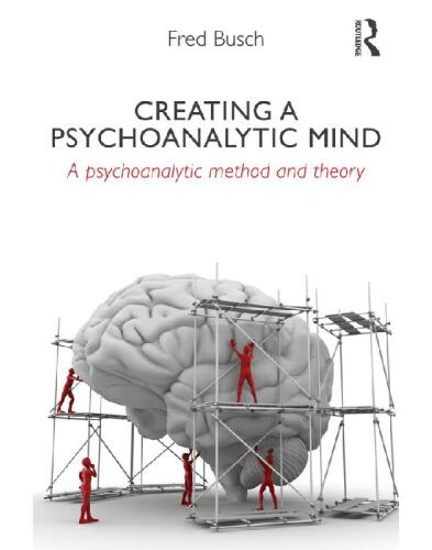 Creating a Psychoanalytic Mind: A psychoanalytic method and theory