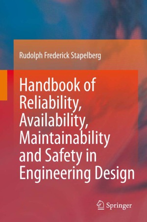 Handbook of Reliability, Availability, Maintainability and Safety in Engineering Design
