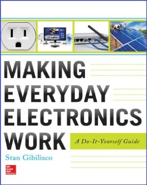 Making Everyday Electronics Work  A Do-It-Yourself Guide