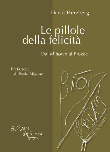 Le pillole della felicità. Dal Miltown al Prozac