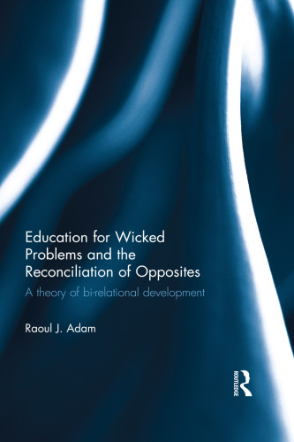 Education for Wicked Problems and the Reconciliation of Opposites: A theory of bi-relational development