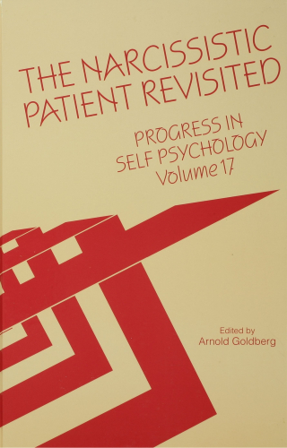 Progress in Self Psychology, V. 17: The Narcissistic Patient Revisited