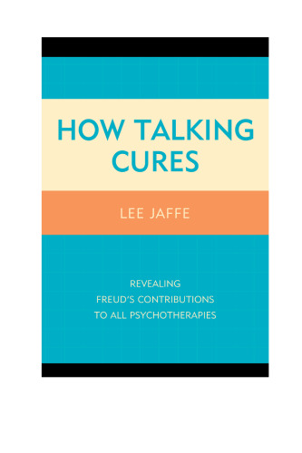 How Talking Cures: Revealing Freud’s Contributions to All Psychotherapies