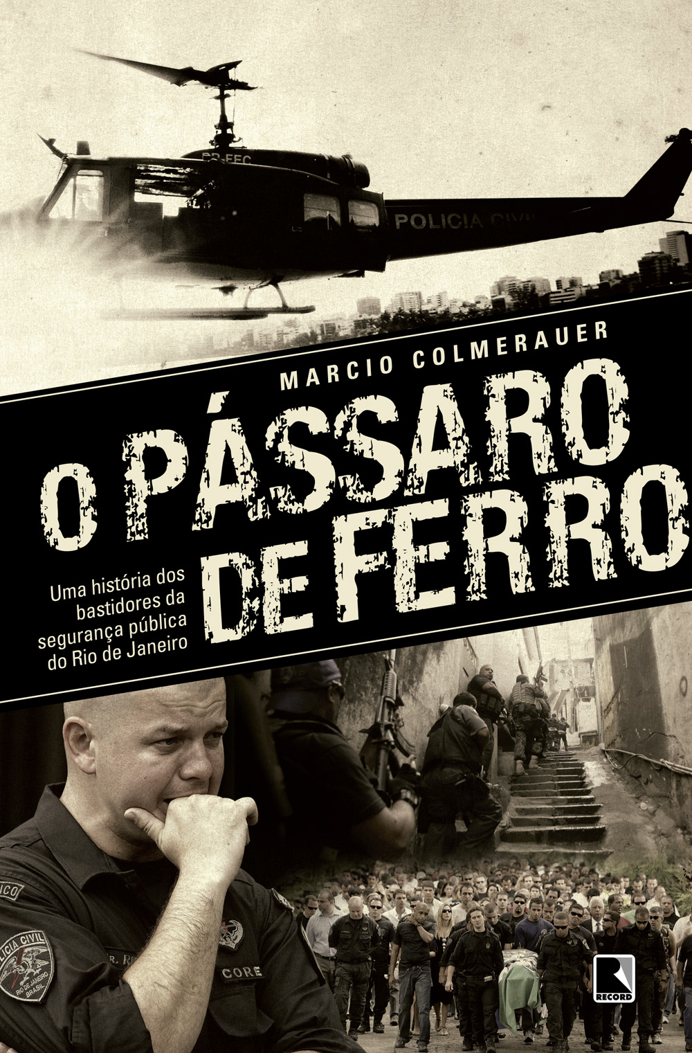 O pássaro de ferro - Uma história dos bastidores da segurança pública do Rio de Janeiro