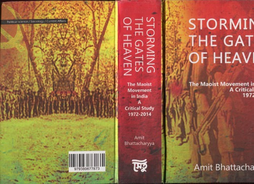 Storming the gates of heaven : the Maoist movement in India : a critical study, 1972 -2014