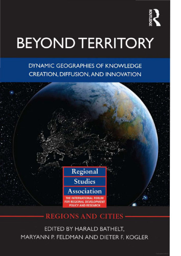Beyond Territory: Dynamic Geographies of Knowledge Creation, Diffusion and Innovation