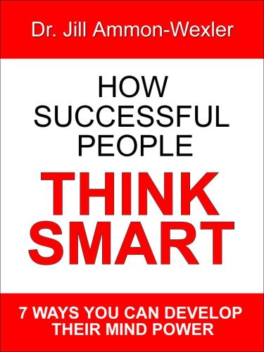 How Successful People Think Smart: 7 Ways You Can Develop Their Mind Power