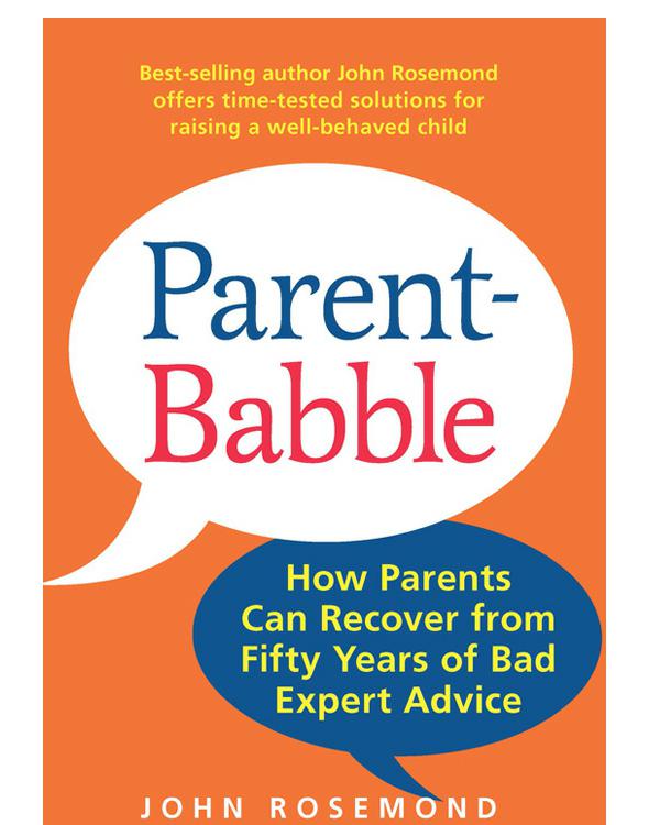 Parent-Babble: How Parents Can Recover from Fifty Years of Bad Expert Advice