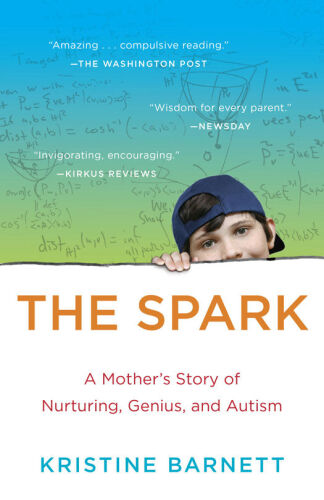 The Spark: A Mother’s Story of Nurturing, Genius, and Autism
