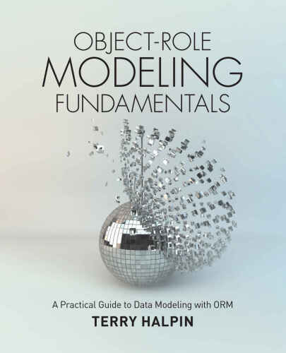 Object-Role Modeling Fundamentals: A Practical Guide to Data Modeling with ORM