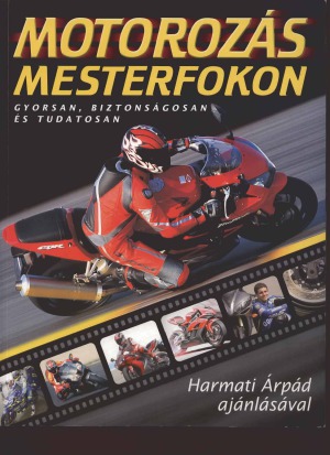 Motorozás mesterfokon (gyorsan, biztonságosan és tudatosan)