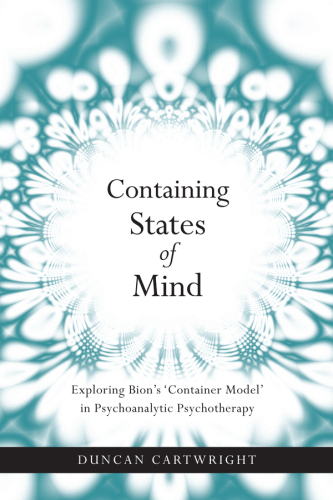 Containing states of mind : exploring Bion’s ’container model’ in psychoanalytic psychotherapy