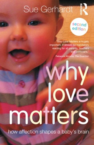 Why Love Matters: How affection shapes a baby’s brain