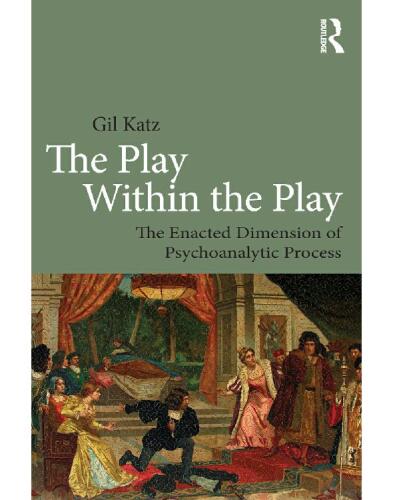 The Play Within the Play: The Enacted Dimension of Psychoanalytic Process