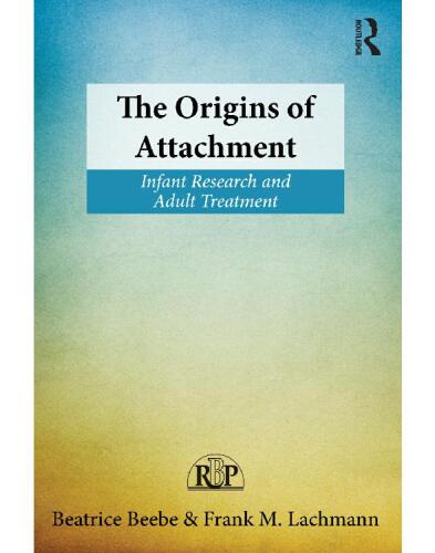 The Origins of Attachment: Infant Research and Adult Treatment