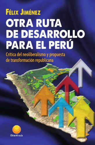 Otra ruta de desarrollo para el Perú: crítica del neoliberalismo y propuesta de transformación republicana