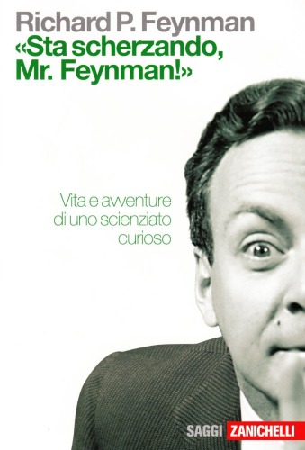 «Sta scherzando Mr. Feynman!» Vita e avventure di uno scienziato curioso