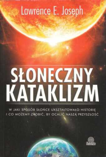 Słoneczny kataklizm. W jaki sposób Słońce ukształtowało historię i co możemy zrobić, by ocalić przyszłość