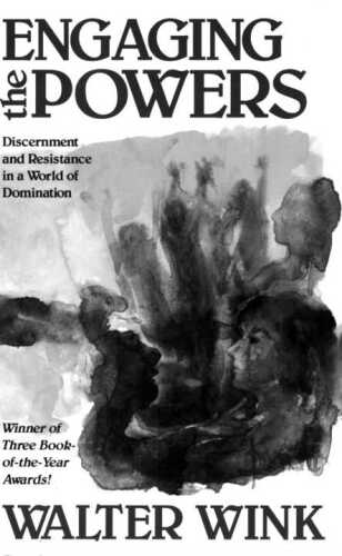 Engaging the Powers: Discernment and Resistance in a World of Domination (The Powers, Volume 3)