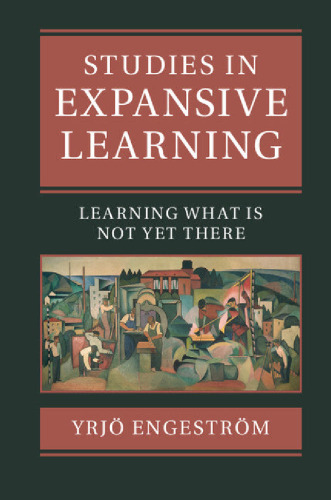 Studies in expansive learning : learning what is not yet there