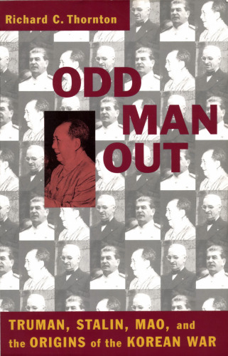 Odd Man Out: Truman, Stalin, Mao, and the Origins of the Korean War