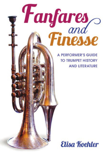 Fanfares and Finesse: A Performer’s Guide to Trumpet History and Literature