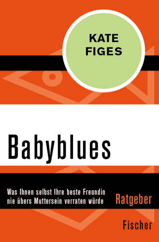 Babyblues. Was Ihnen selbst Ihre beste Freundin nie übers Muttersein verraten würde