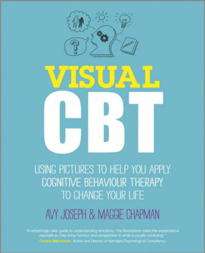 Visual CBT : using pictures to help you apply cognitive behaviour therapy to change your life