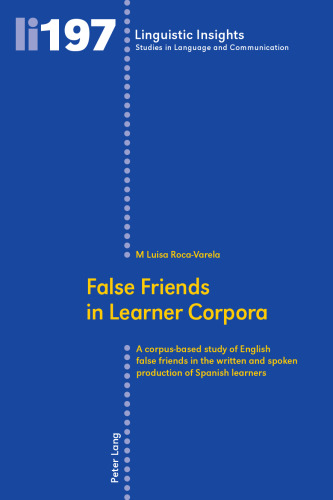 False Friends in Learner Corpora: A corpus-based study of English false friends in the written and spoken production of Spanish learners
